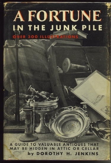 A Fortune In The Junk Pile A Guide to Valuable Antiques Which May be Found in Attics, Cellars, Etc.