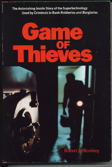 Game Of Thieves The Astonishing Inside Story of the Supertechnology Used by Criminals in Bank Robberies and Burglaries