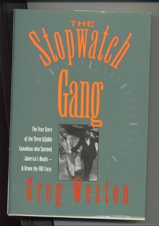 The Stopwatch Gang The True Story of the Three Affable Canadians Who Stormed America's Banks & Drove the FBI Crazy