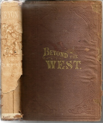 Beyond The West; Containing An Account Of Two Years' Travel In That Other Half Of Our Great Continent Far Beyond