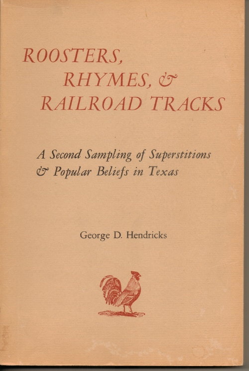 Roosters, Rhymes And Railroad Tracks, A Second Sampling Of Superstitions & Popular Beliefs In Texas