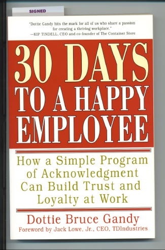 30 Days To A Happy Employee How a Simple Program of Acknowledgment Can Build Trust and Loyalty At Work