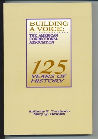 Building A Voice The American Correctional Association, 125 Years of History