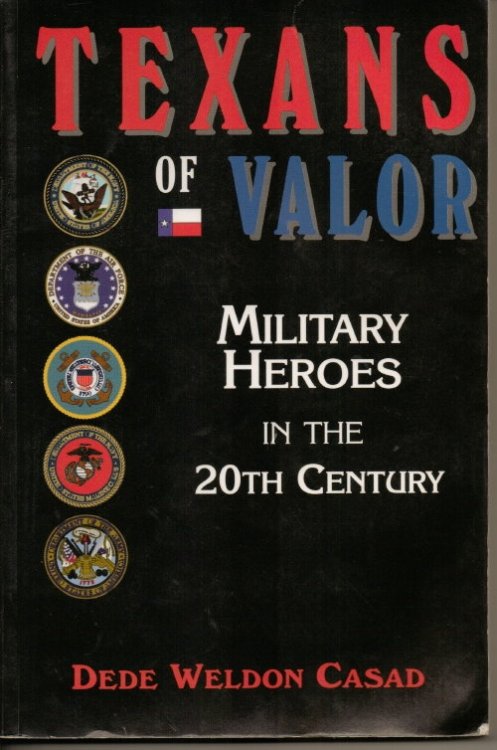 Texans Of Valor. . . Military Heroes in the 20th Century