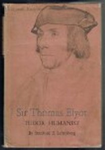 Sir Thomas Elyot: Tudor Humanist
