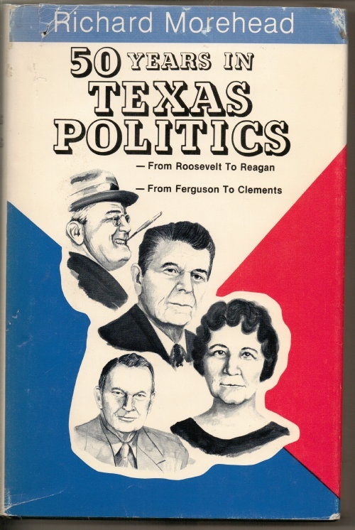 50 Years In Texas Politics, From Roosevelt to Reagan; from Ferguson to Clements