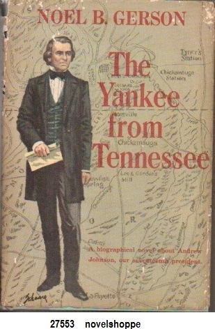 The Yankee From Tennessee A Biographical Novel about Andrew Johnson, Our Seventeenth President