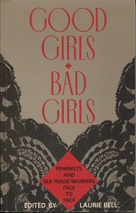 Good Girls / Bad Girls Feminists and Sex Trade Workers Face to Face