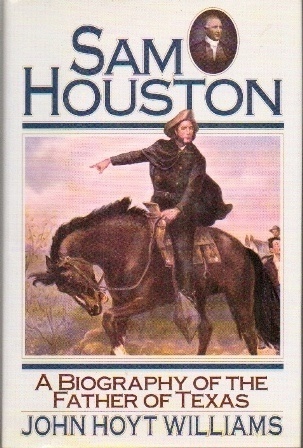 Sam Houston: A Biography Of The Father Of Texas