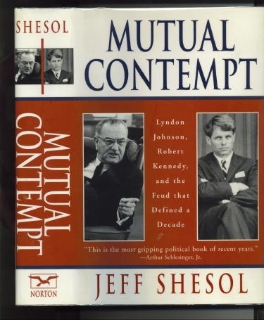 Mutual Contempt Lyndon Johnson, Robert Kennedy, and the Feud That Defined a Decade
