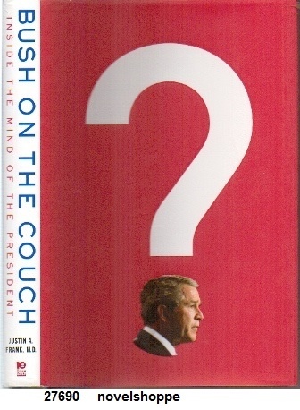 Bush On The Couch, Inside The Mind Of A President