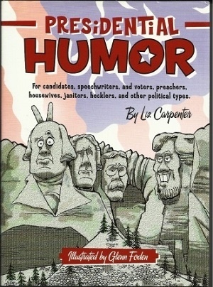 Presidential Humor For Candidates, Speechwriters, and Voters, Preachers, Housewives, Janitors, Hecklers, and Other Political Types