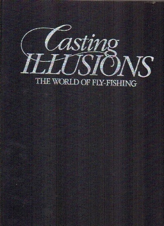 Casting Illusions The World of Fly-Fishing