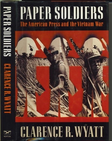 Paper Soldiers The American Press and the Vietnam War