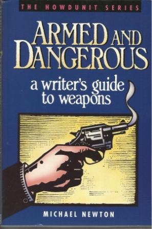 Armed And Dangerous A Writer's Guide to Weapons