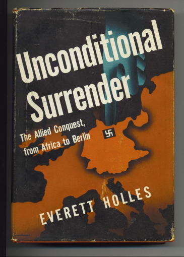 Unconditional Surrender, The Allied Conquest From Africa To Berlin
