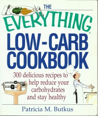 The Everything Low-carb Cookbook 300 Delicious Recipes to Help Reduce Your Carbohydrates and Stay Healthy )