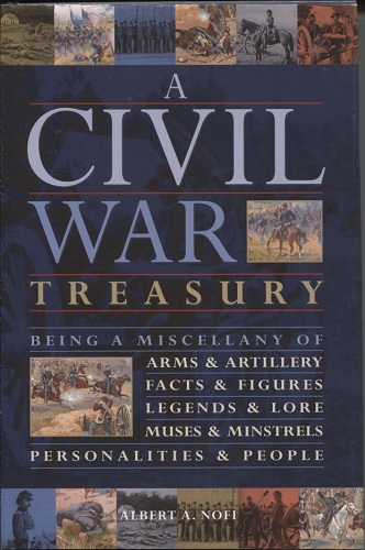 A Civil War Treasury, Being A Miscellany Of Arms And Artillery, Facts and Figures, Legends and Lore, Muses and Minstrels, Personalities and People