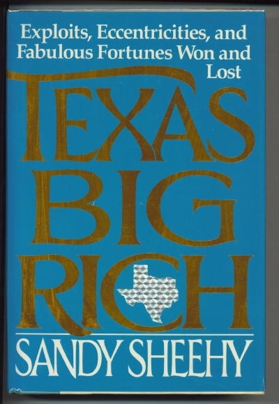 Texas Big Rich Exploits, Eccentricities, and Fabulous Fortunes Won and Lost