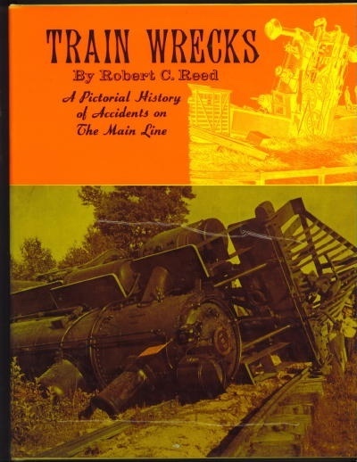 Train Wrecks . . . A Pictorial History Of Accidents On The Main Line