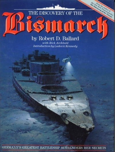 The Discovery Of The Bismarck Germany's Greatest Battleship Surrenders Her Secrets