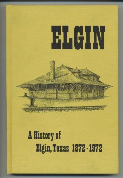 Elgin: A History Of Elgin, Texas 1872-1972