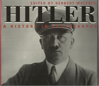 Hitler: Man Of The Century A History in Photographs
