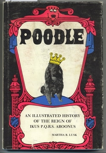 Poodle An Illustrated History of the Reign of Ikus P. Q. R. S. Aroonus