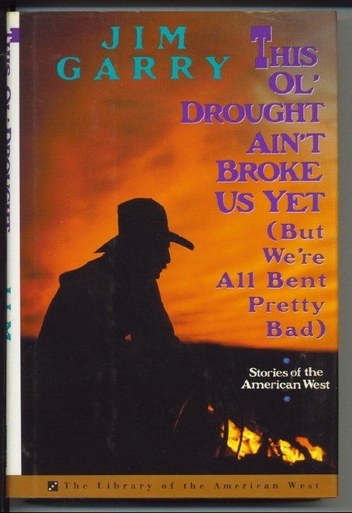 This Ol' Drought Ain't Broke Us Yet (but We're All Bent Pretty Bad) Stories of the American West