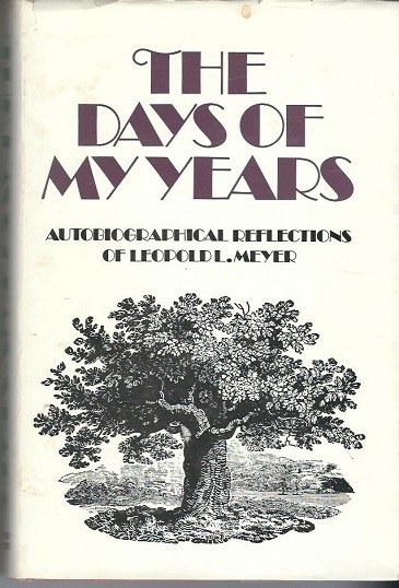 The Days Of My Years Autobiographical Reflections of Leopold L. Meyer
