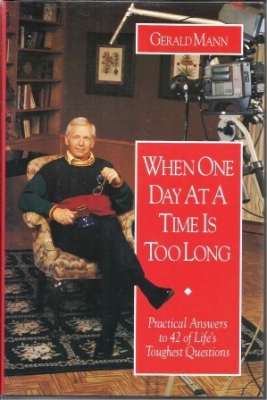 When One Day at a Time Is Too Long Practical Answers to 42 of Life's Toughest Questions