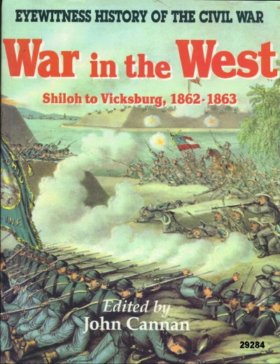 War In The West: Eyewitness History Of The Civil War Shiloh to Vicksburg 1862-1863