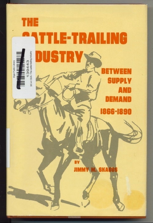 The Cattle-Trailing Industry Between Supply and Demand 1866-1890