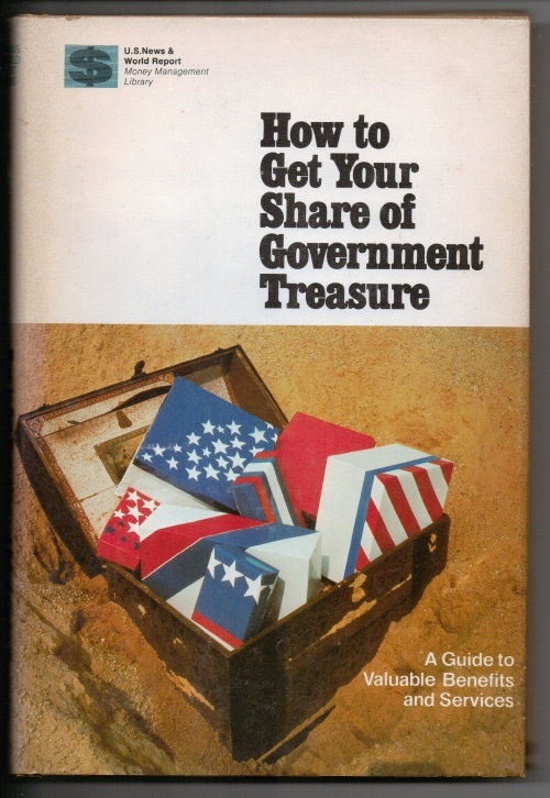 How To Get Your Share Of Government Treasure A Guide to Valuable Benefits and Services