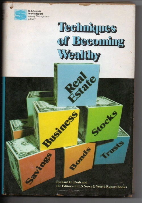 Techniques Of Becoming Wealthy Real Estate, Business, Stocks, Savings, Bonds, Trusts