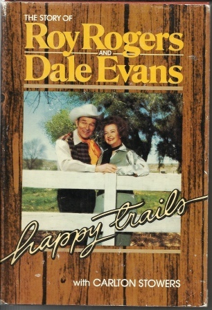 Happy Trails The Story of Roy Rogers and Dale Evans