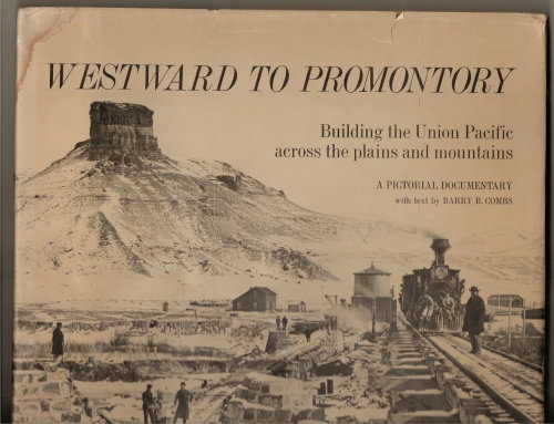 Westward to Promontory Building the Union Pacific Across the Plains and Mountains