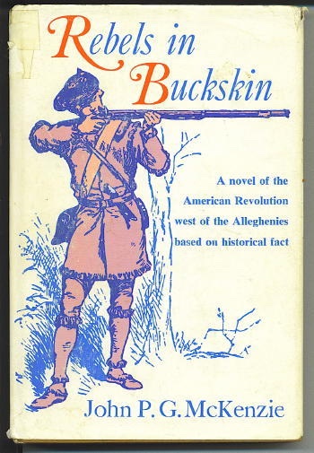 Rebels In Buckskin A Novel of the American Revolution West of the Alleghenies Based on Historical Fact