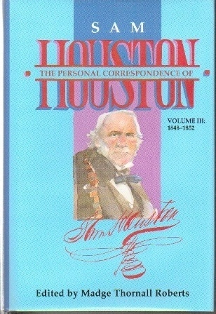 The Personal Correspondence Of Sam Houston Volume III: 1848-1852