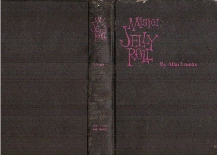Mister Jelly Roll The Fortunes of Jelly Roll Morton, New Orleans Creole and ''inventor of Jazz