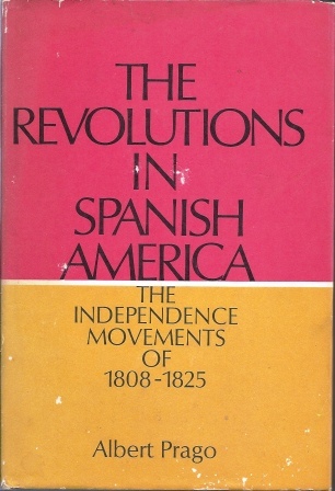 The Revolutions In Spanish America; The Independence Movements Of 1808 - 1825