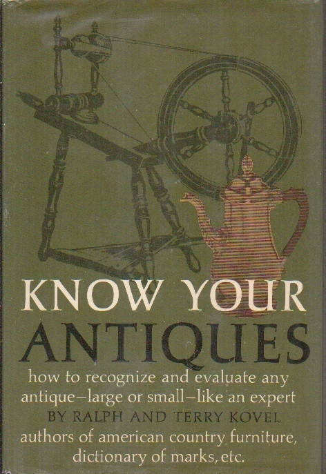 Know Your Antiques How to Recognize and Evaluate Any Antique--Large or Small--Like an Expert