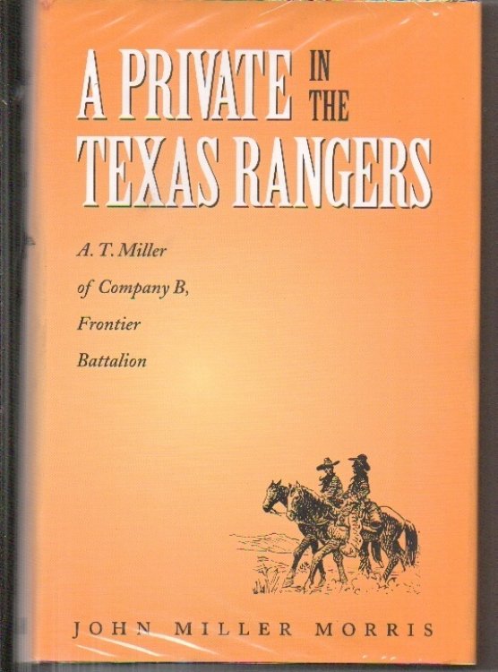 A Private In The Texas Rangers: A. T. Miller Of Company B, Frontier Battalion