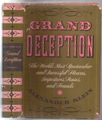 Grand Deception: The World's Most Spectacular And Successful Hoaxes, Impostures, Ruses And Frauds The Double Dealers: Adventures in Grand Deception