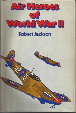 Air Heroes Of World War II Sixteen Stories of Heroism in the Air