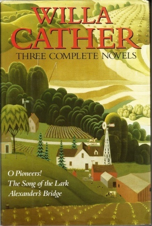 Willa Cather Three Complete Novels: O Pioneers! / The Song Of The Lark / Alexander's Bridge