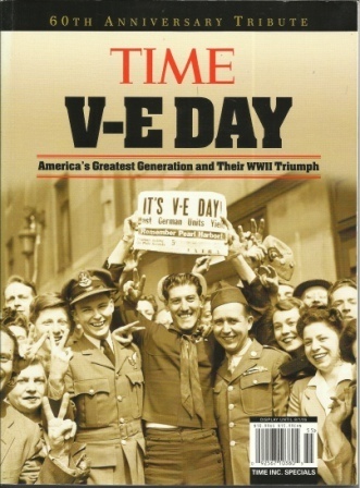Time V-E Day 60th Anniversary Tribute America's Greatest Generation and Their WWII Triumph