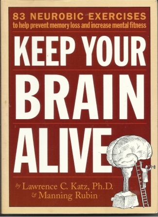 Keep Your Brain Alive: 83 Neurobic Exercises To Help Prevent Memory Loss And Increase Mental Fitness
