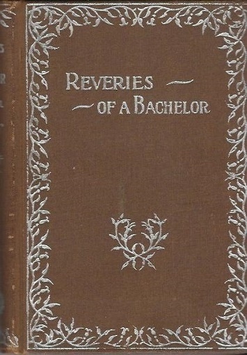 Reveries Of A Bachelor, Or A Book Of The Heart