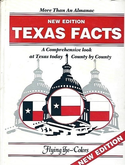 Texas Facts, 1988 A Comprehensive Look At Texas Today, County by County, New Edition